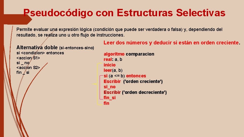 Pseudocódigo con Estructuras Selectivas Permite evaluar una expresión lógica (condición que puede ser verdadera