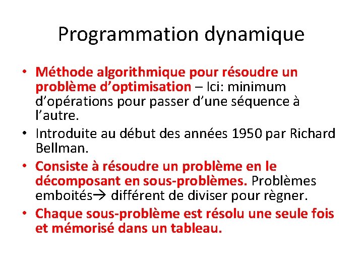 Programmation dynamique • Méthode algorithmique pour résoudre un problème d’optimisation – Ici: minimum d’opérations