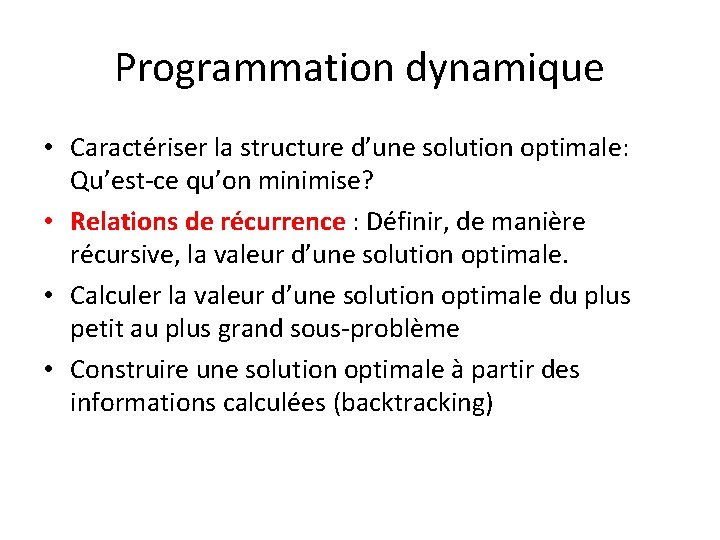 Programmation dynamique • Caractériser la structure d’une solution optimale: Qu’est-ce qu’on minimise? • Relations