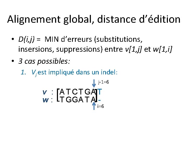 Alignement global, distance d’édition • D(i, j) = MIN d’erreurs (substitutions, insersions, suppressions) entre