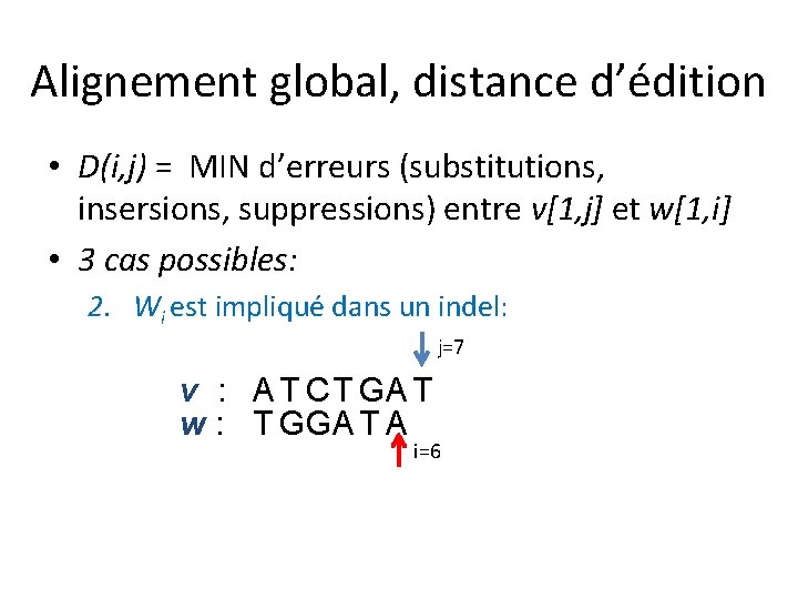 Alignement global, distance d’édition • D(i, j) = MIN d’erreurs (substitutions, insersions, suppressions) entre