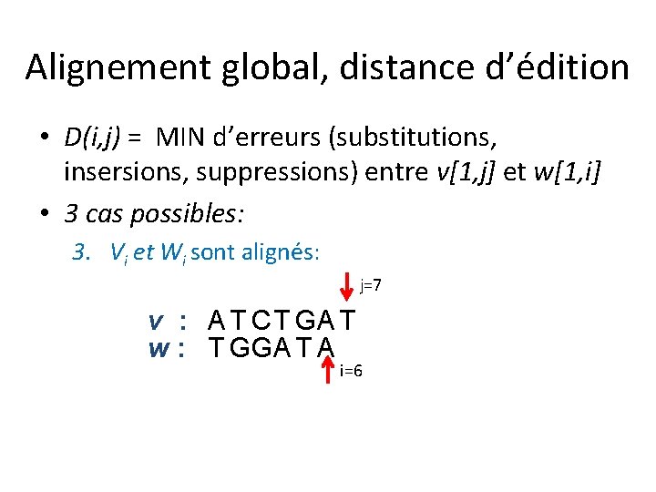 Alignement global, distance d’édition • D(i, j) = MIN d’erreurs (substitutions, insersions, suppressions) entre