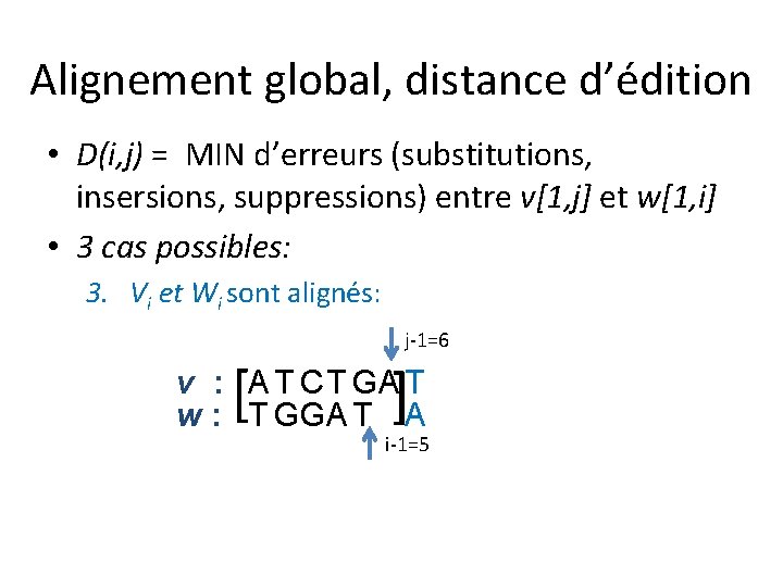 Alignement global, distance d’édition • D(i, j) = MIN d’erreurs (substitutions, insersions, suppressions) entre