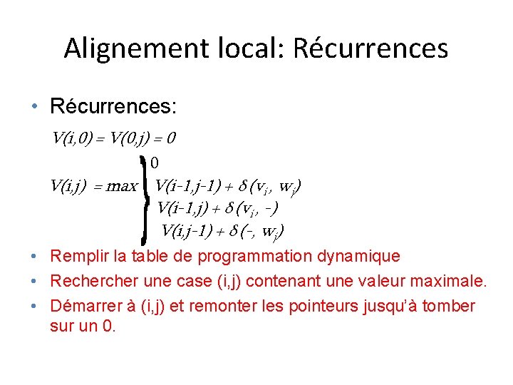 Alignement local: Récurrences • Récurrences: V(i, 0) = V(0, j) = 0 0 V(i,
