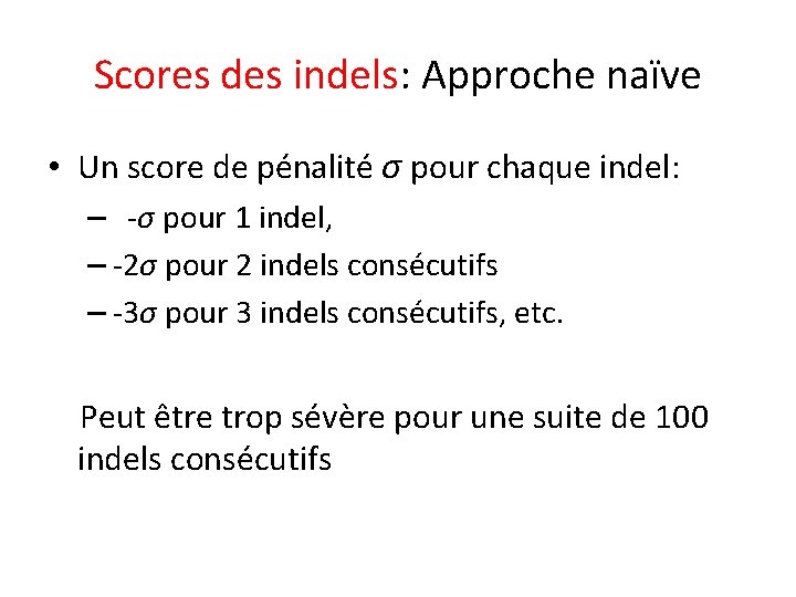 Scores des indels: Approche naïve • Un score de pénalité σ pour chaque indel: