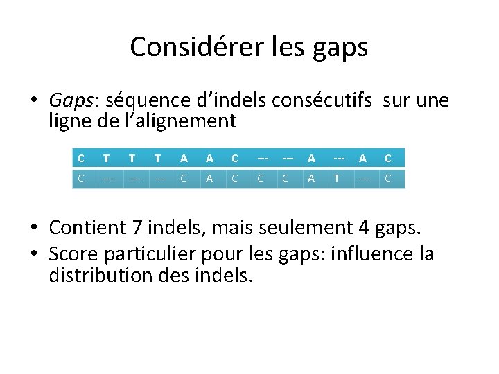 Considérer les gaps • Gaps: séquence d’indels consécutifs sur une ligne de l’alignement C