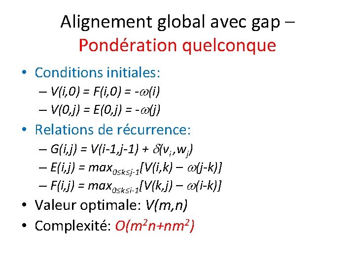 Alignement global avec gap – Pondération quelconque • Conditions initiales: – V(i, 0) =