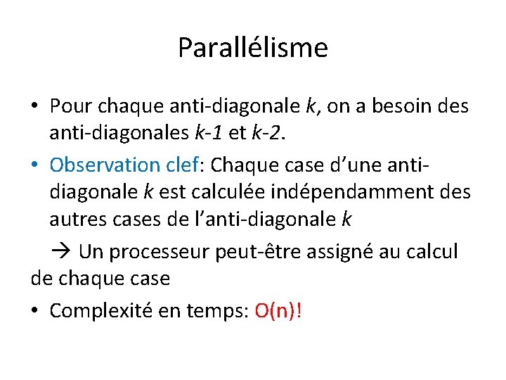 Parallélisme • Pour chaque anti-diagonale k, on a besoin des anti-diagonales k-1 et k-2.
