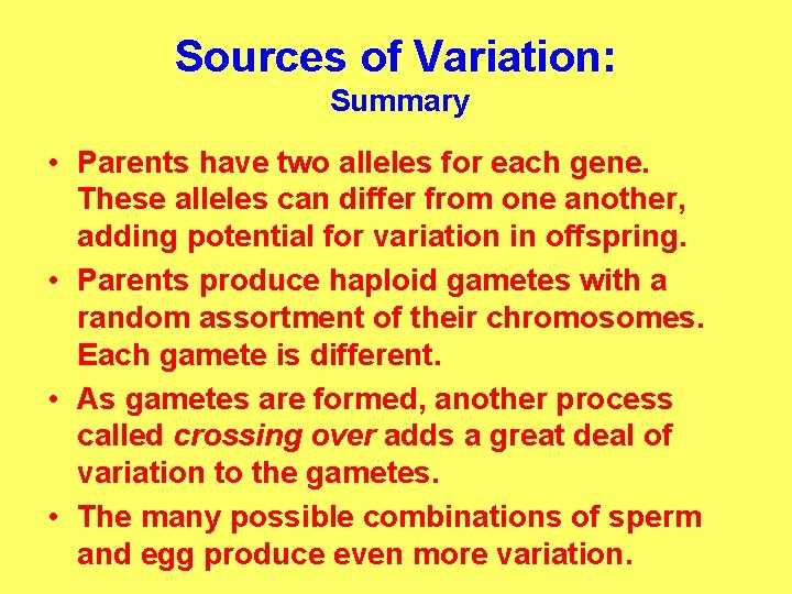 Sources of Variation: Summary • Parents have two alleles for each gene. These alleles