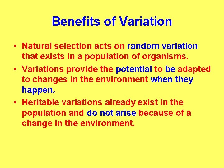 Benefits of Variation • Natural selection acts on random variation that exists in a