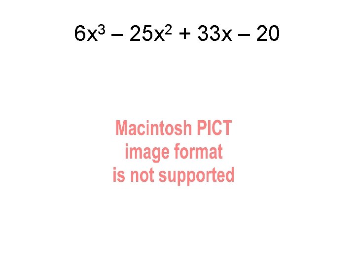 6 x 3 – 25 x 2 + 33 x – 20 