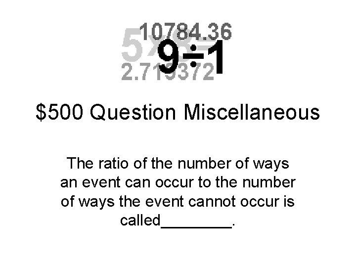 $500 Question Miscellaneous The ratio of the number of ways an event can occur