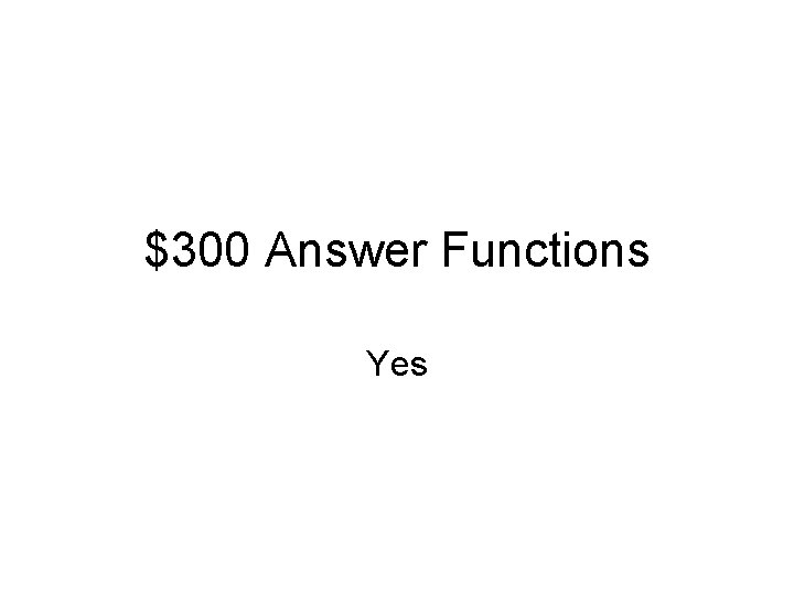 $300 Answer Functions Yes 