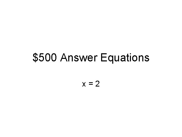 $500 Answer Equations x=2 