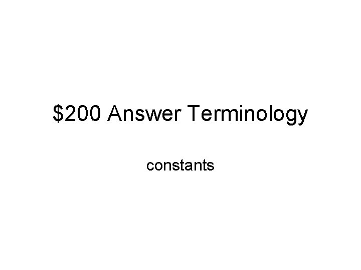 $200 Answer Terminology constants 