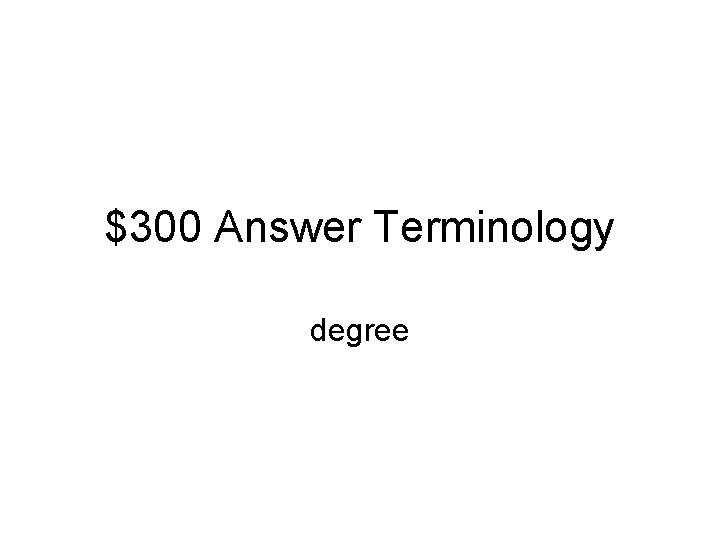 $300 Answer Terminology degree 