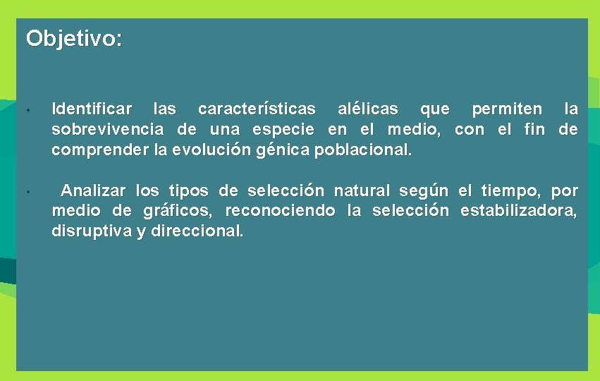 Objetivo: • Identificar las características alélicas que permiten la sobrevivencia de una especie en