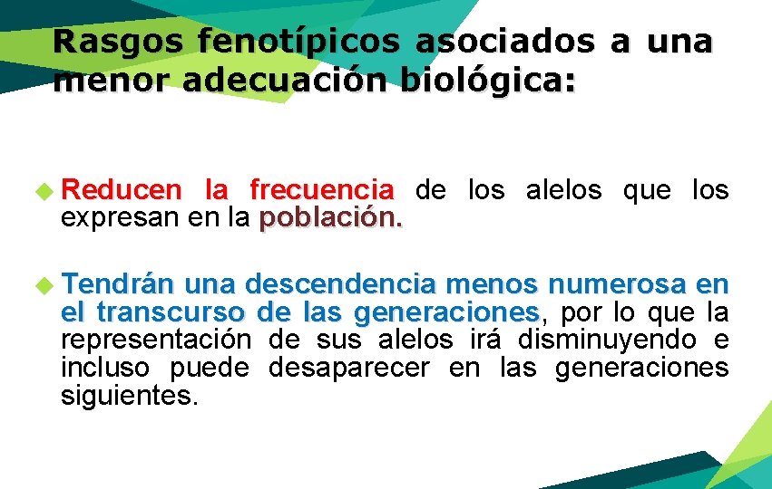 Rasgos fenotípicos asociados a una menor adecuación biológica: ◆ Reducen la frecuencia de los