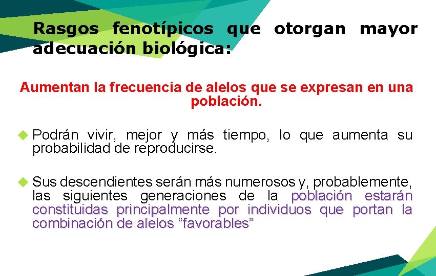 Rasgos fenotípicos que otorgan mayor adecuación biológica: Aumentan la frecuencia de alelos que se