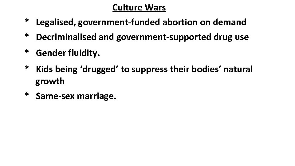 Culture Wars * Legalised, government-funded abortion on demand * Decriminalised and government-supported drug use