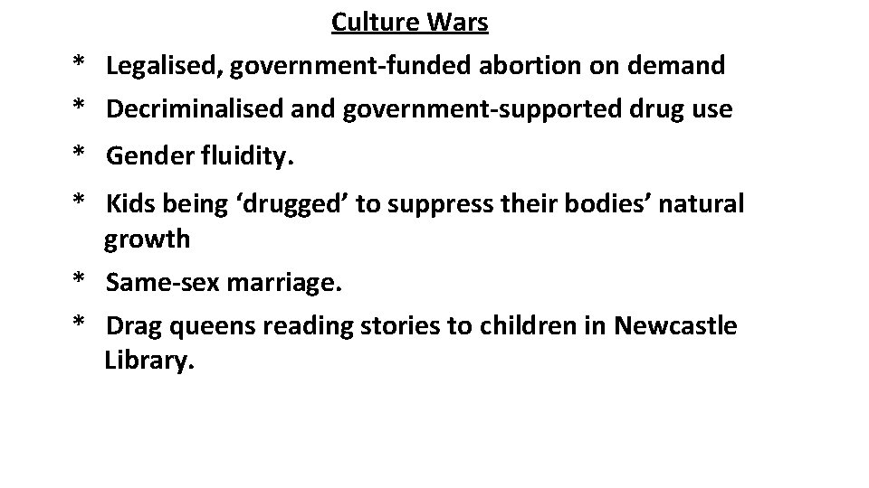 Culture Wars * Legalised, government-funded abortion on demand * Decriminalised and government-supported drug use