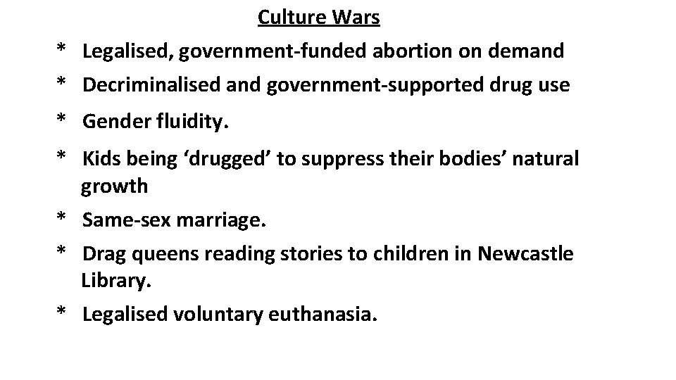 Culture Wars * Legalised, government-funded abortion on demand * Decriminalised and government-supported drug use