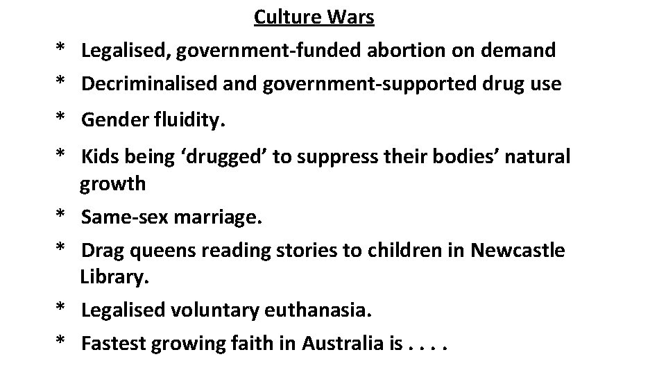 Culture Wars * Legalised, government-funded abortion on demand * Decriminalised and government-supported drug use