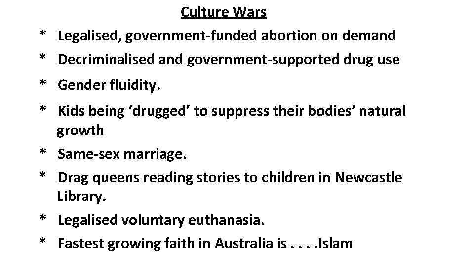 Culture Wars * Legalised, government-funded abortion on demand * Decriminalised and government-supported drug use