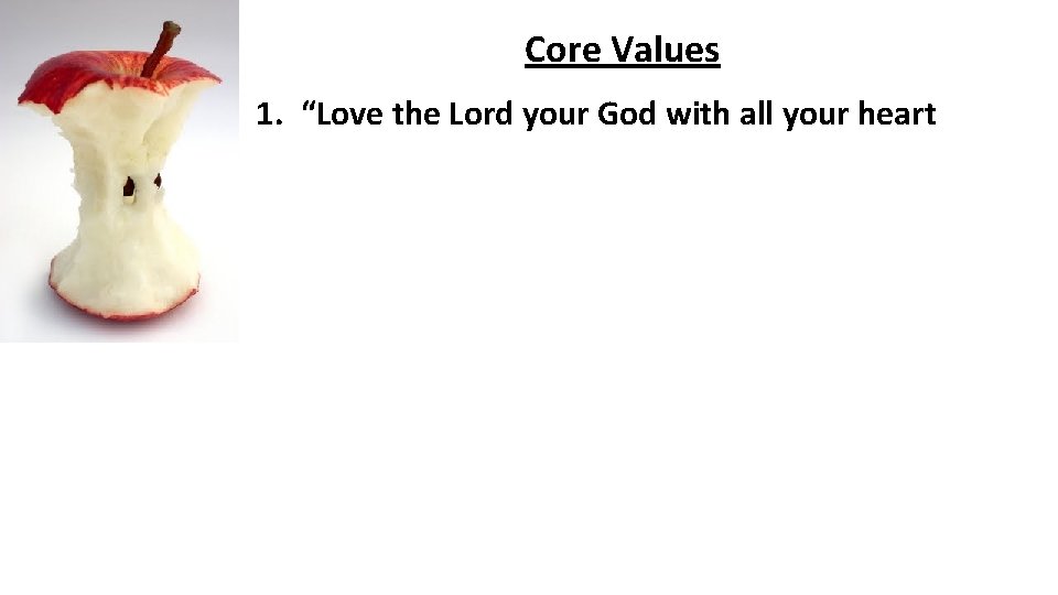 Core Values 1. “Love the Lord your God with all your heart 