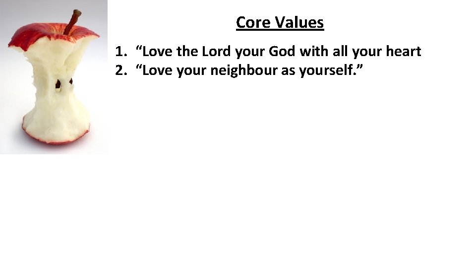 Core Values 1. “Love the Lord your God with all your heart 2. “Love