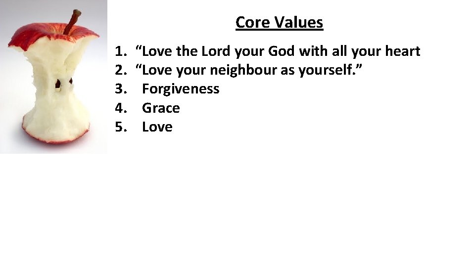 Core Values 1. 2. 3. 4. 5. “Love the Lord your God with all