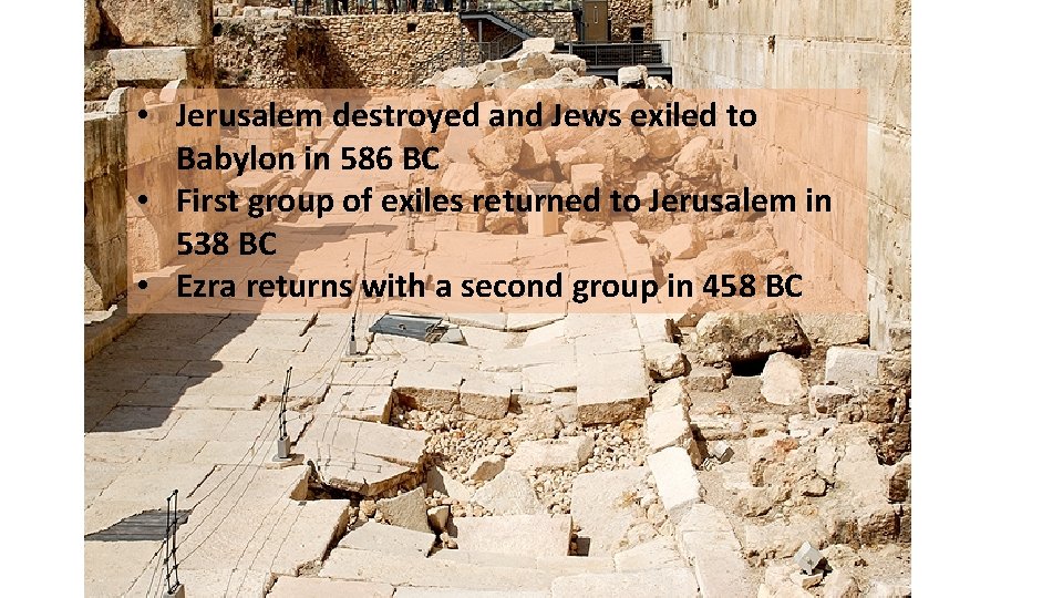  • Jerusalem destroyed and Jews exiled to Babylon in 586 BC • First