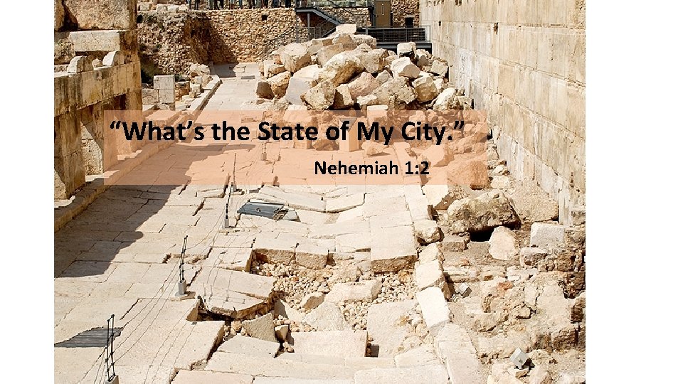 “What’s the State of My City. ” Nehemiah 1: 2 