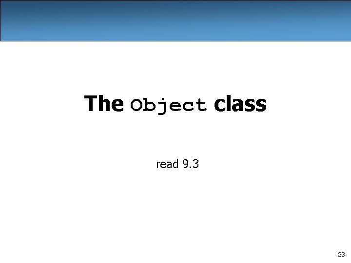 The Object class read 9. 3 23 