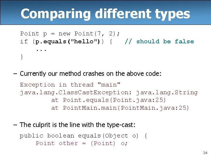 Comparing different types Point p = new Point(7, 2); if (p. equals("hello")) { //