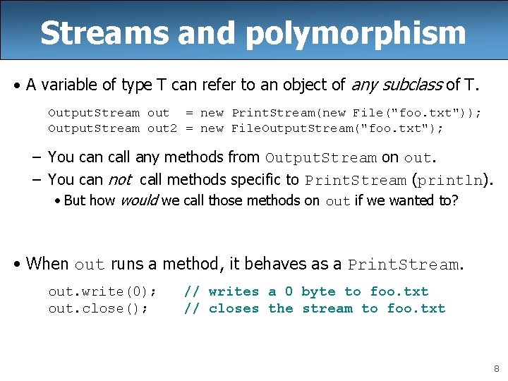 Streams and polymorphism • A variable of type T can refer to an object