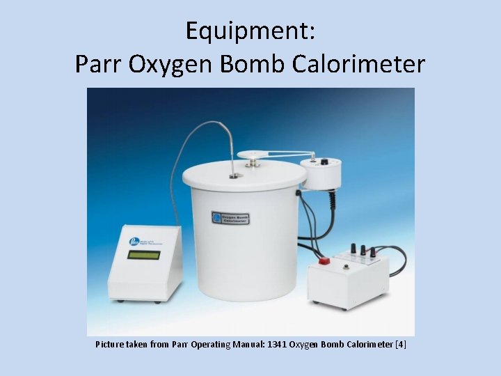 Equipment: Parr Oxygen Bomb Calorimeter Picture taken from Parr Operating Manual: 1341 Oxygen Bomb