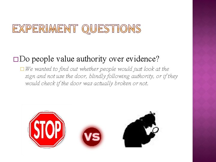 � Do people value authority over evidence? � We wanted to find out whether
