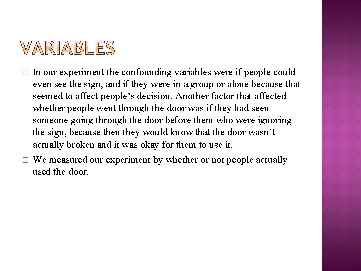 � � In our experiment the confounding variables were if people could even see