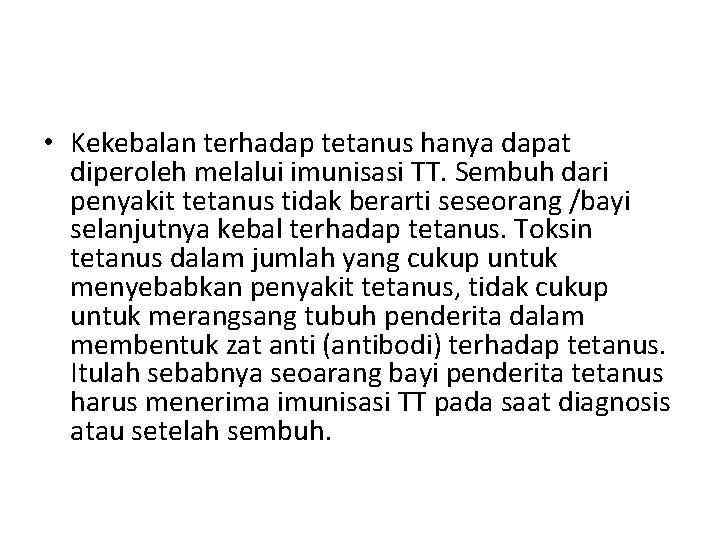  • Kekebalan terhadap tetanus hanya dapat diperoleh melalui imunisasi TT. Sembuh dari penyakit