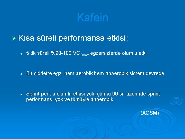 Kafein Ø Kısa süreli performansa etkisi; l 5 dk süreli %90 -100 VO 2