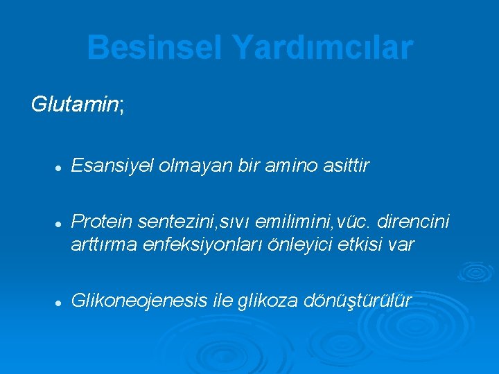 Besinsel Yardımcılar Glutamin; l l l Esansiyel olmayan bir amino asittir Protein sentezini, sıvı