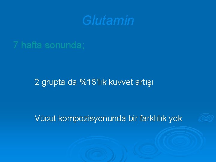 Glutamin 7 hafta sonunda; 2 grupta da %16’lık kuvvet artışı Vücut kompozisyonunda bir farklılık