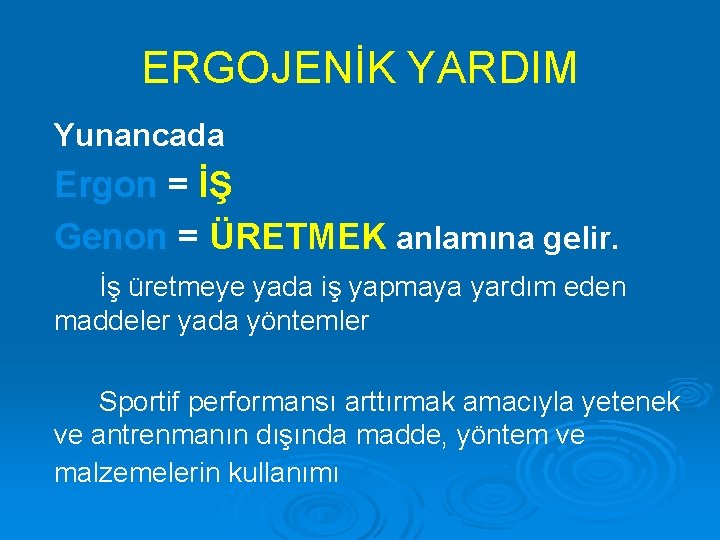 ERGOJENİK YARDIM Yunancada Ergon = İŞ Genon = ÜRETMEK anlamına gelir. İş üretmeye yada