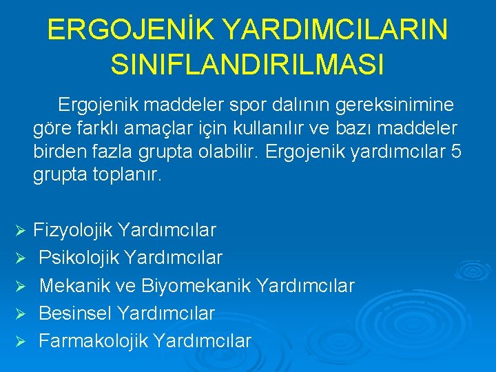 ERGOJENİK YARDIMCILARIN SINIFLANDIRILMASI Ergojenik maddeler spor dalının gereksinimine göre farklı amaçlar için kullanılır ve