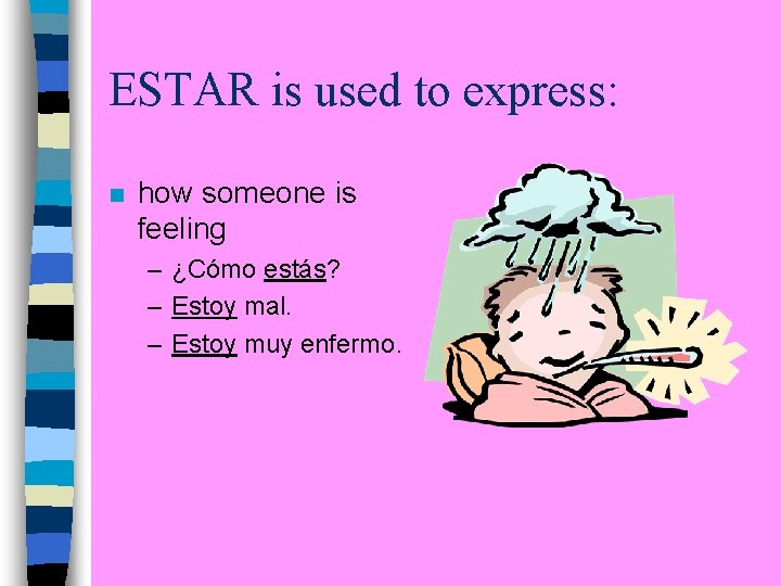 ESTAR is used to express: n how someone is feeling – ¿Cómo estás? –