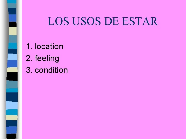 LOS USOS DE ESTAR 1. location 2. feeling 3. condition 