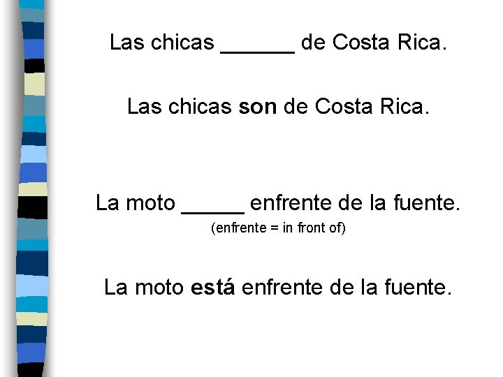 Las chicas ______ de Costa Rica. Las chicas son de Costa Rica. La moto