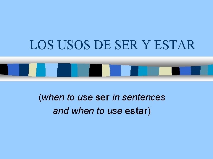 LOS USOS DE SER Y ESTAR (when to use ser in sentences and when