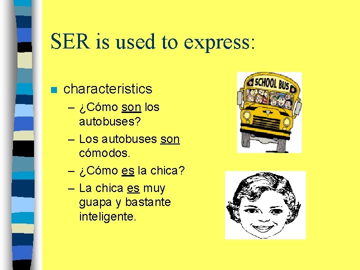 SER is used to express: n characteristics – ¿Cómo son los autobuses? – Los